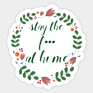 Stay the F*** at Home Quarantine Sticker